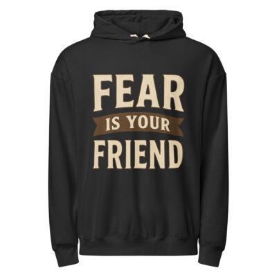 FEAR IS YOUR FRIEND – Lightweight Courage Hoodie